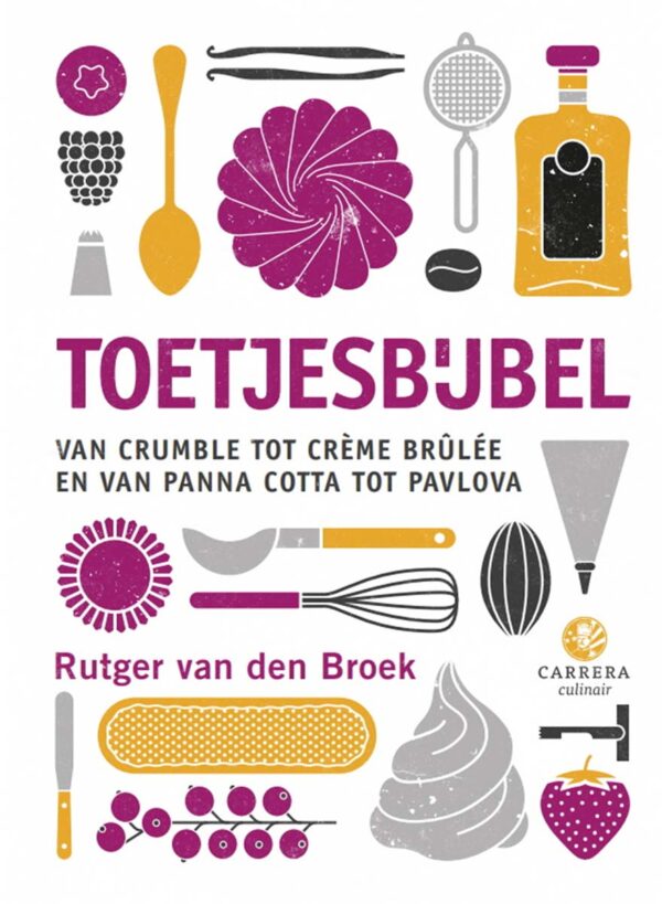 Toetjesbijbel van Rutger van den Broek: 200+ recepten voor de lekkerste desserts