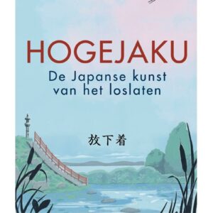Hogejaku: de Japanse kunst van het loslaten | Gun jezelf ruimte voor wat er echt toe doet