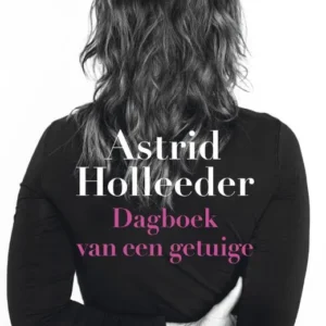 dagboek van een getuige astrid holleeder